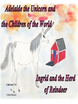 cover image of Adelaide the Unicorn and the Children of the World--Ingrid and the Herd of Reindeer